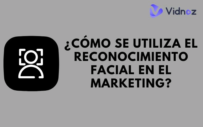 Descubre cómo funciona el reconocimiento facial con AI en el marketing